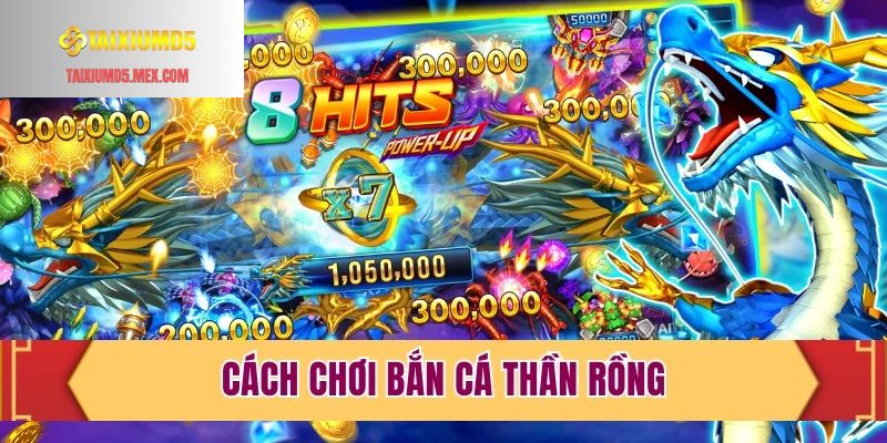 Cách chơi bắn cá Thần Rồng