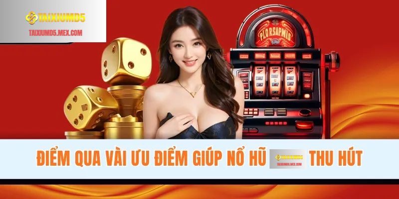 Điểm qua vài ưu điểm giúp nổ hũ Tài Xỉu MD5 thu hút