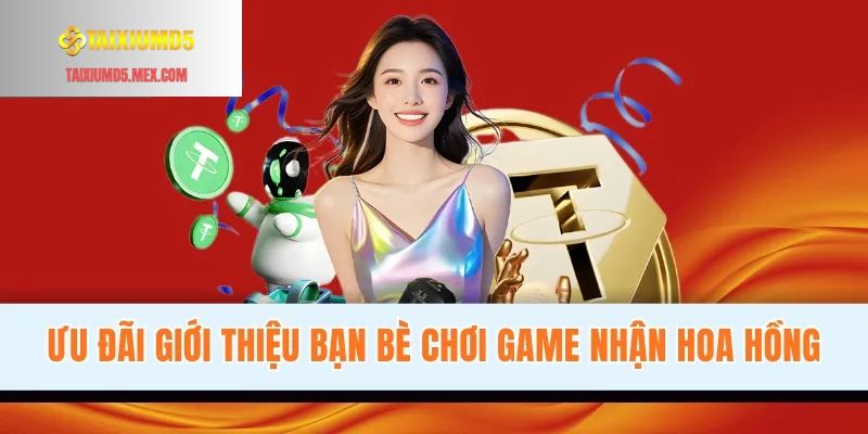Ưu đãi giới thiệu bạn bè chơi game nhận hoa hồng